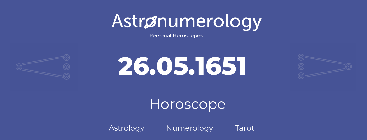 Horoscope for birthday (born day): 26.05.1651 (May 26, 1651)