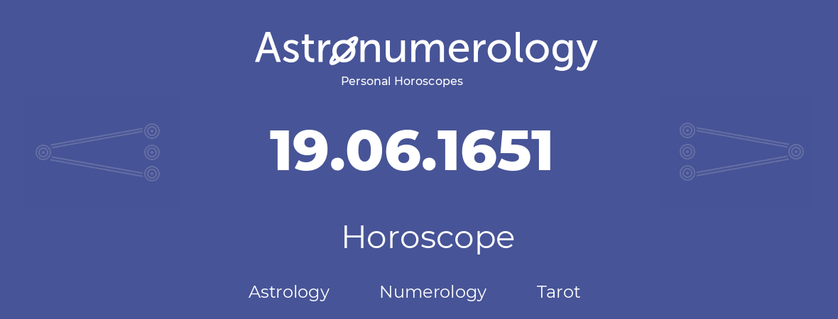 Horoscope for birthday (born day): 19.06.1651 (June 19, 1651)