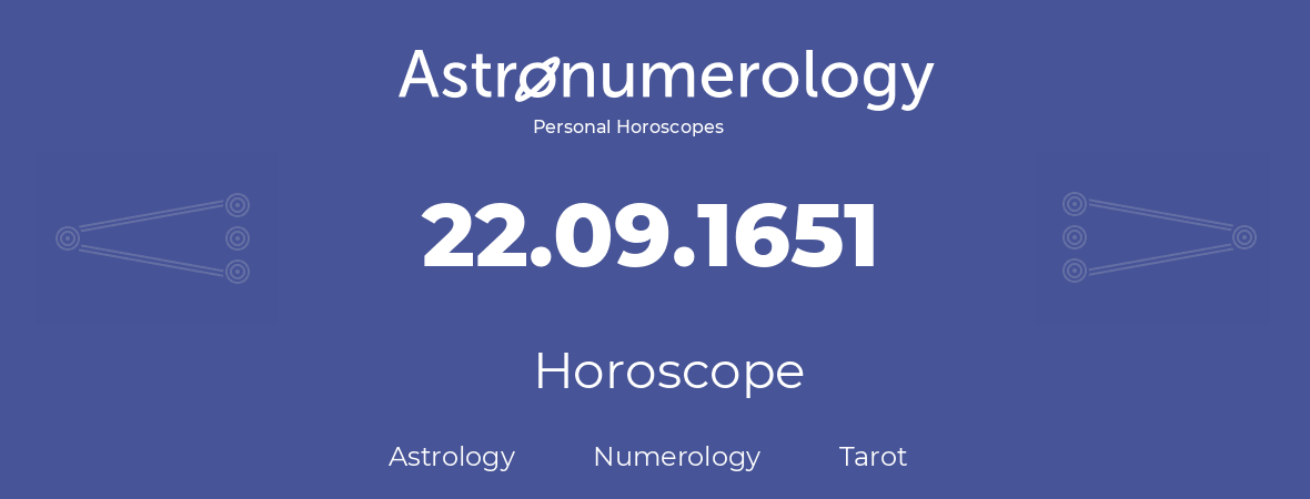 Horoscope for birthday (born day): 22.09.1651 (September 22, 1651)