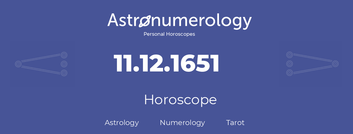 Horoscope for birthday (born day): 11.12.1651 (December 11, 1651)