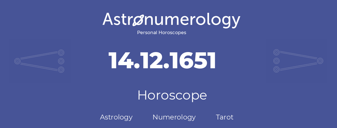 Horoscope for birthday (born day): 14.12.1651 (December 14, 1651)