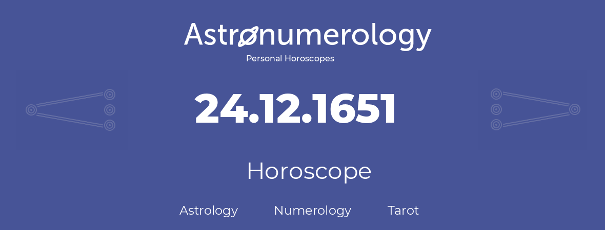 Horoscope for birthday (born day): 24.12.1651 (December 24, 1651)