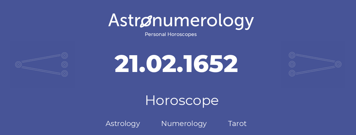 Horoscope for birthday (born day): 21.02.1652 (February 21, 1652)