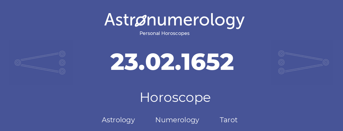 Horoscope for birthday (born day): 23.02.1652 (February 23, 1652)