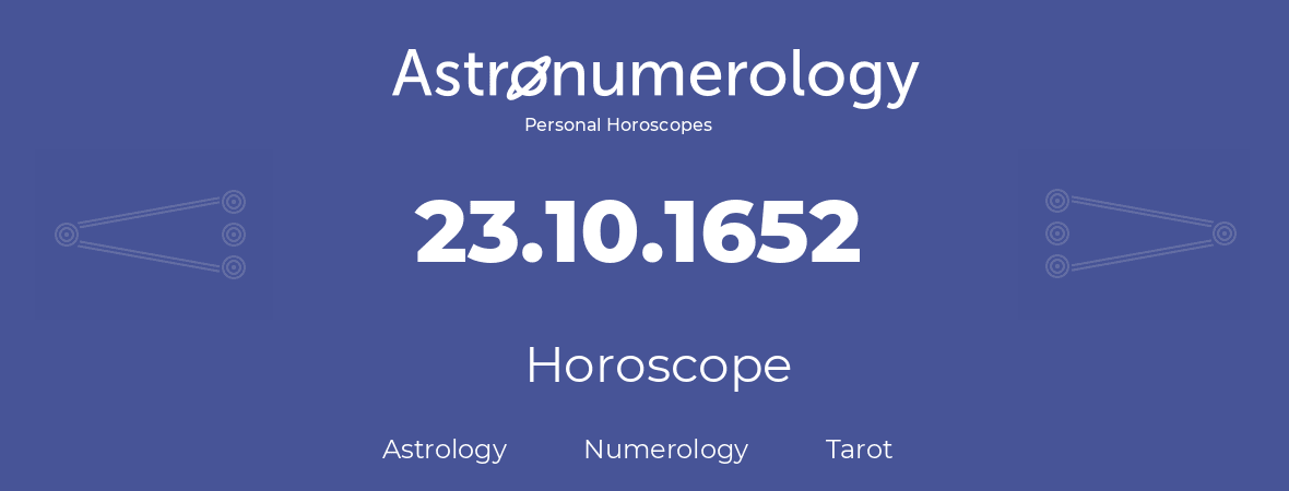 Horoscope for birthday (born day): 23.10.1652 (Oct 23, 1652)