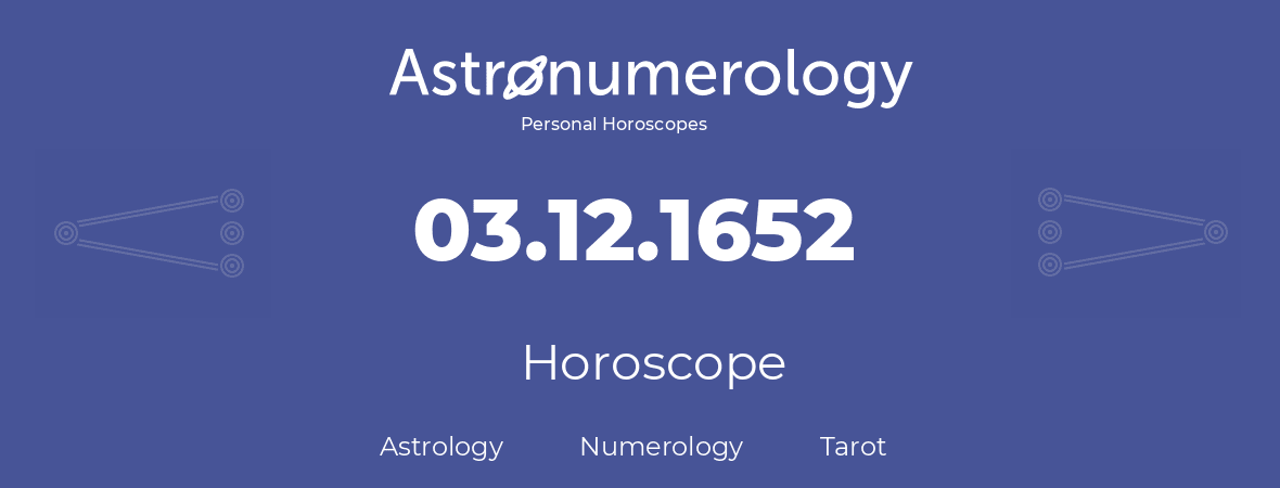 Horoscope for birthday (born day): 03.12.1652 (December 03, 1652)