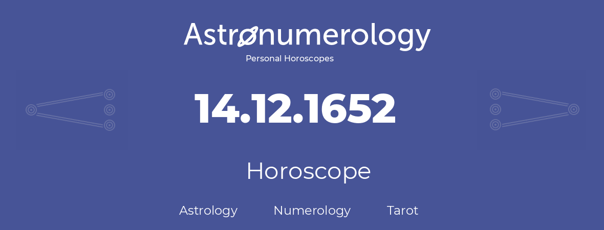 Horoscope for birthday (born day): 14.12.1652 (December 14, 1652)