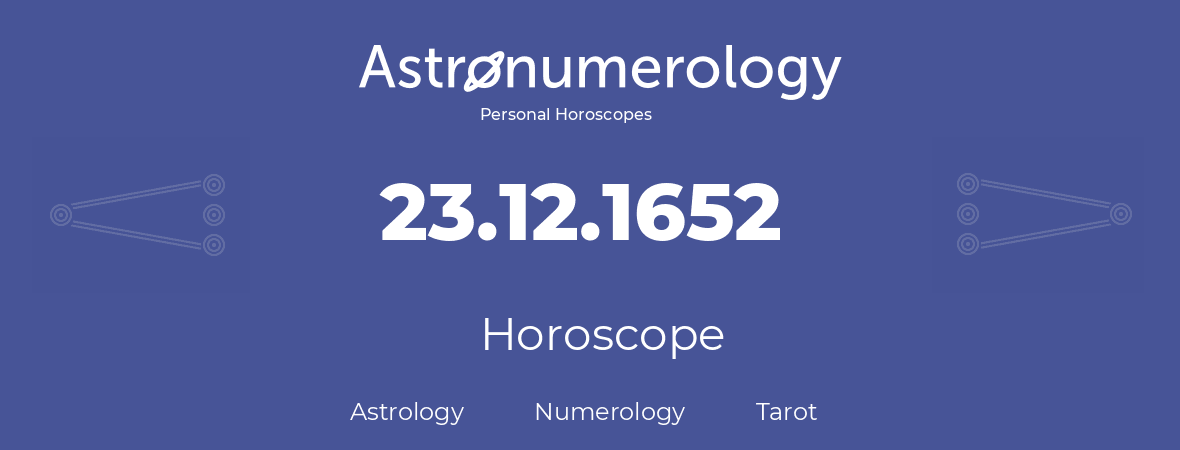 Horoscope for birthday (born day): 23.12.1652 (December 23, 1652)