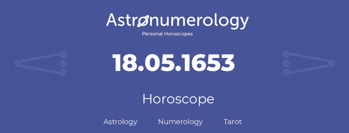 Horoscope for birthday (born day): 18.05.1653 (May 18, 1653)