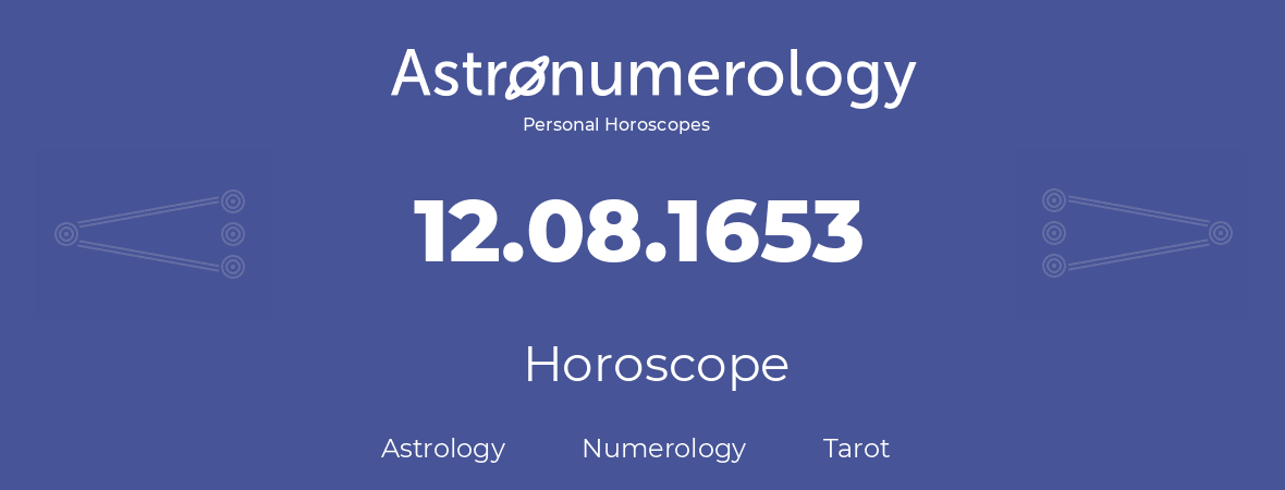 Horoscope for birthday (born day): 12.08.1653 (August 12, 1653)