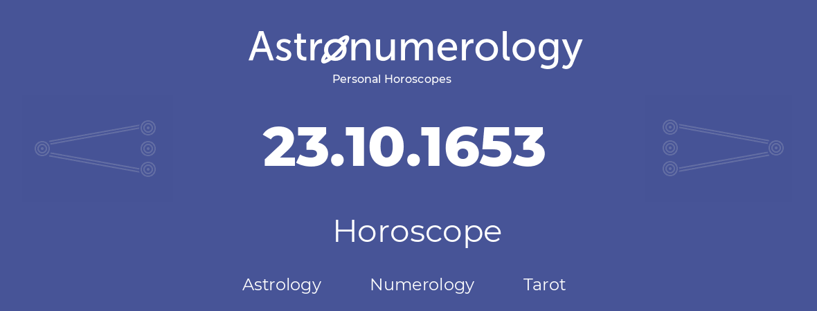 Horoscope for birthday (born day): 23.10.1653 (Oct 23, 1653)