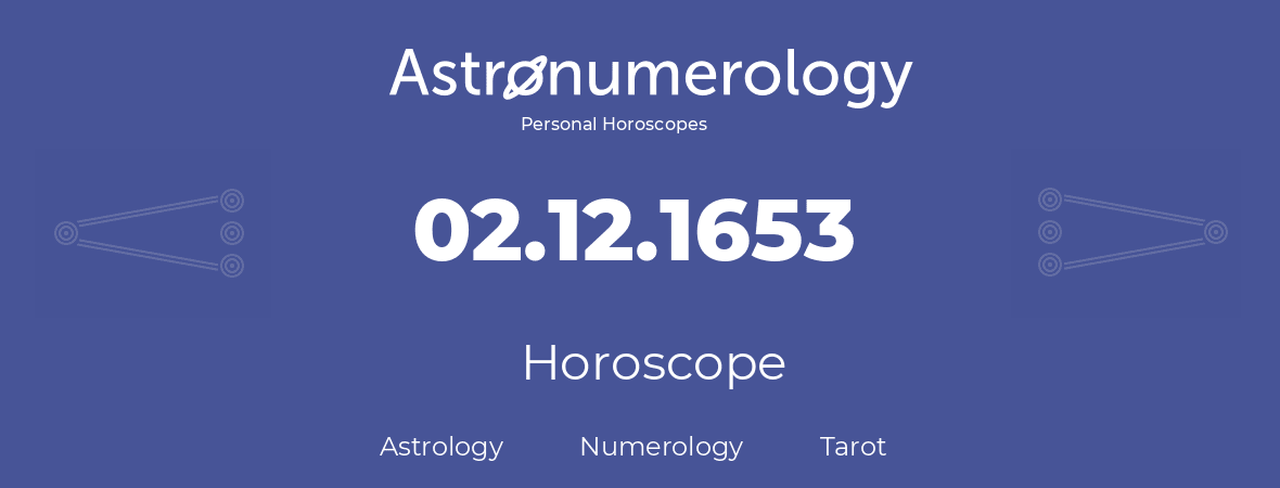 Horoscope for birthday (born day): 02.12.1653 (December 2, 1653)