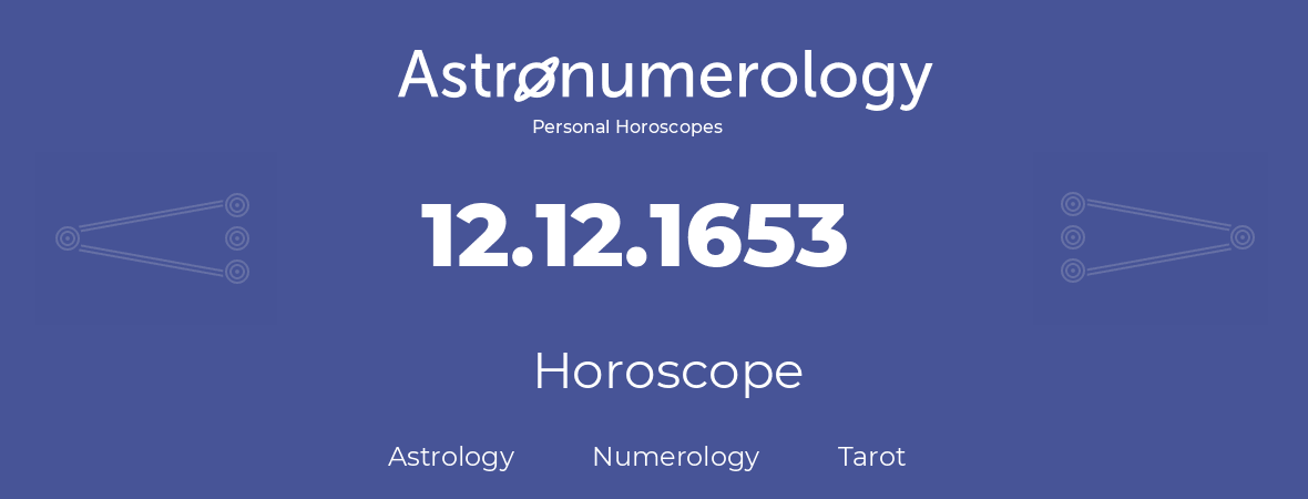Horoscope for birthday (born day): 12.12.1653 (December 12, 1653)