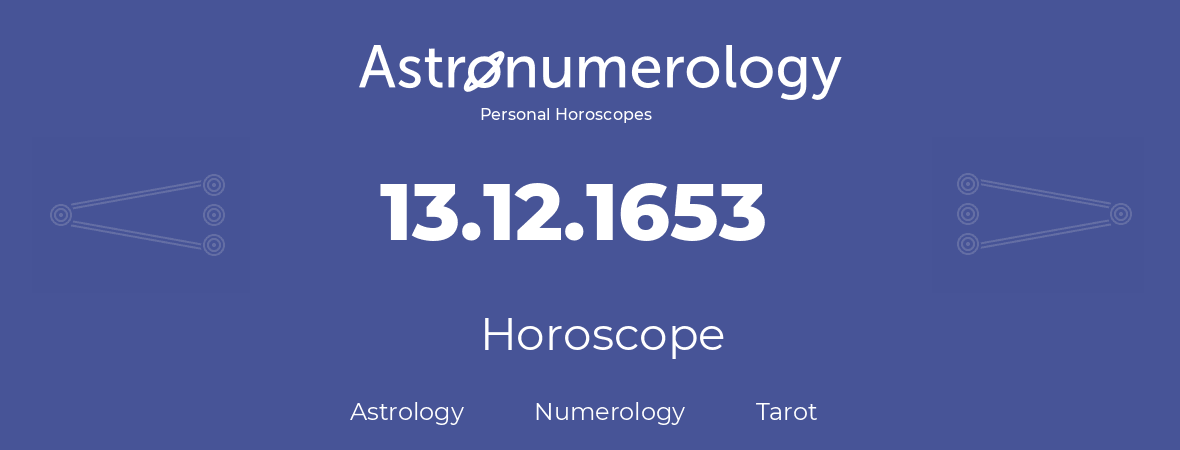 Horoscope for birthday (born day): 13.12.1653 (December 13, 1653)