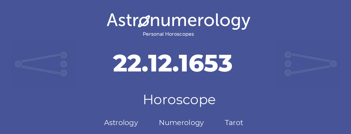 Horoscope for birthday (born day): 22.12.1653 (December 22, 1653)