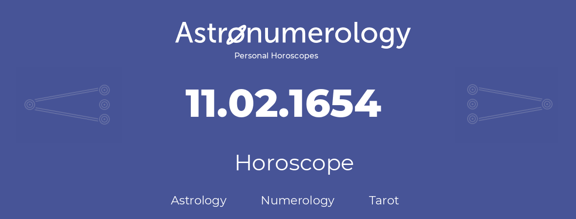 Horoscope for birthday (born day): 11.02.1654 (February 11, 1654)