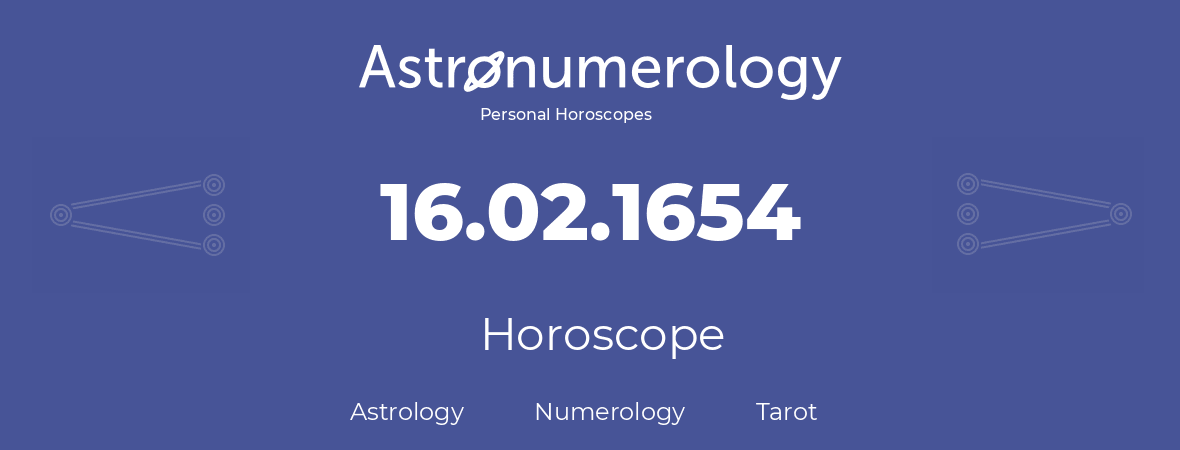 Horoscope for birthday (born day): 16.02.1654 (February 16, 1654)