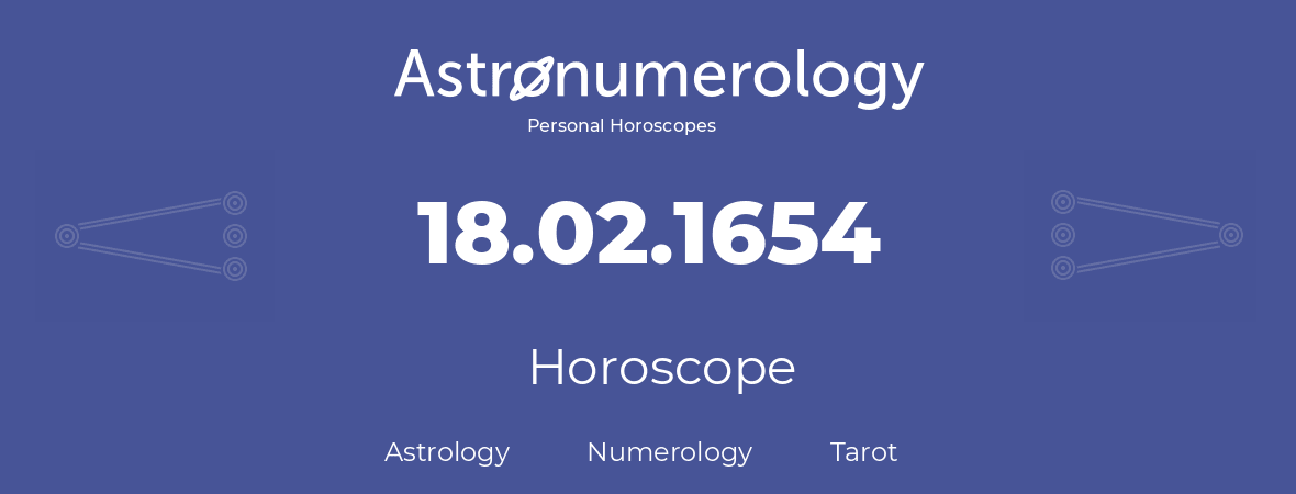 Horoscope for birthday (born day): 18.02.1654 (February 18, 1654)