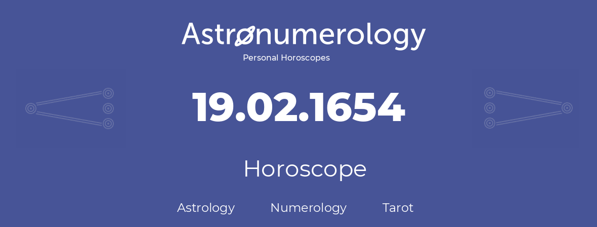 Horoscope for birthday (born day): 19.02.1654 (February 19, 1654)