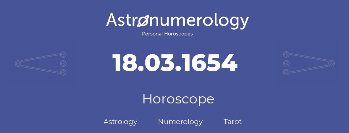 Horoscope for birthday (born day): 18.03.1654 (March 18, 1654)