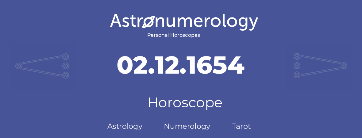 Horoscope for birthday (born day): 02.12.1654 (December 02, 1654)