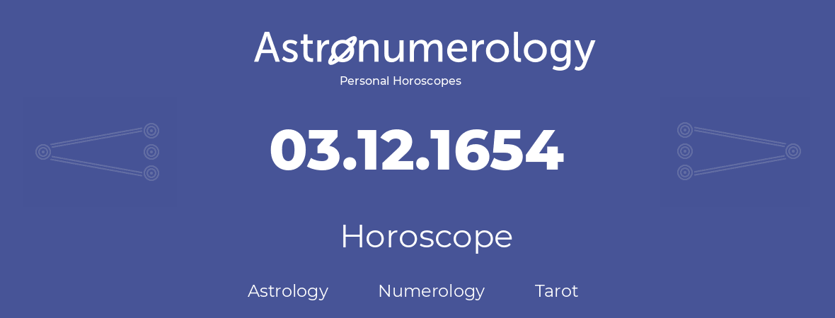 Horoscope for birthday (born day): 03.12.1654 (December 03, 1654)