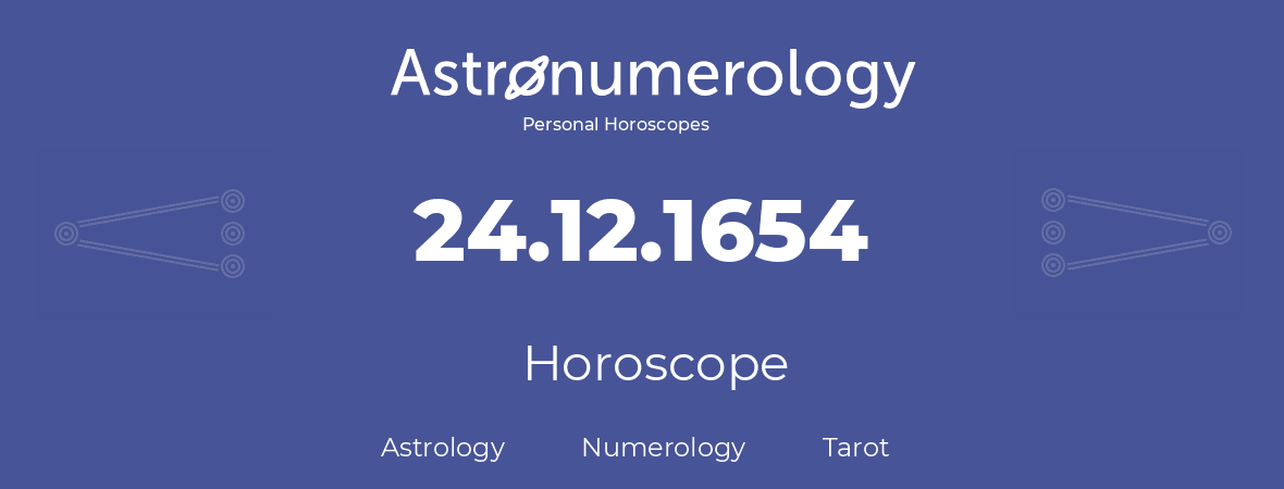 Horoscope for birthday (born day): 24.12.1654 (December 24, 1654)