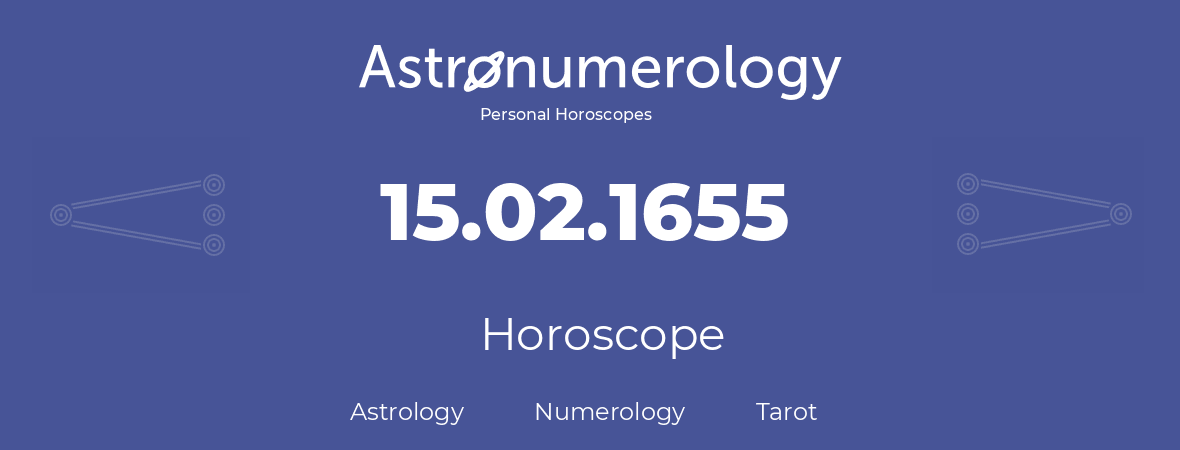Horoscope for birthday (born day): 15.02.1655 (February 15, 1655)