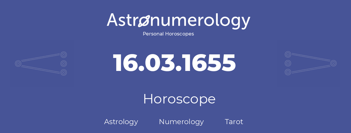 Horoscope for birthday (born day): 16.03.1655 (March 16, 1655)