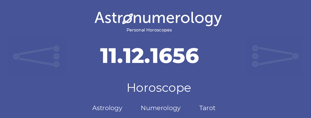 Horoscope for birthday (born day): 11.12.1656 (December 11, 1656)