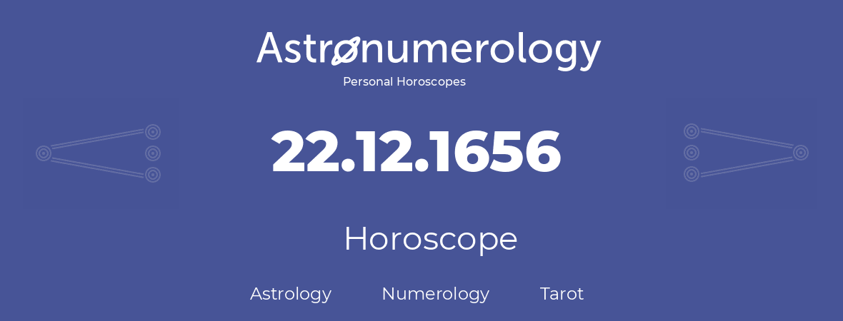 Horoscope for birthday (born day): 22.12.1656 (December 22, 1656)