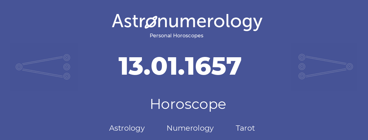 Horoscope for birthday (born day): 13.01.1657 (January 13, 1657)