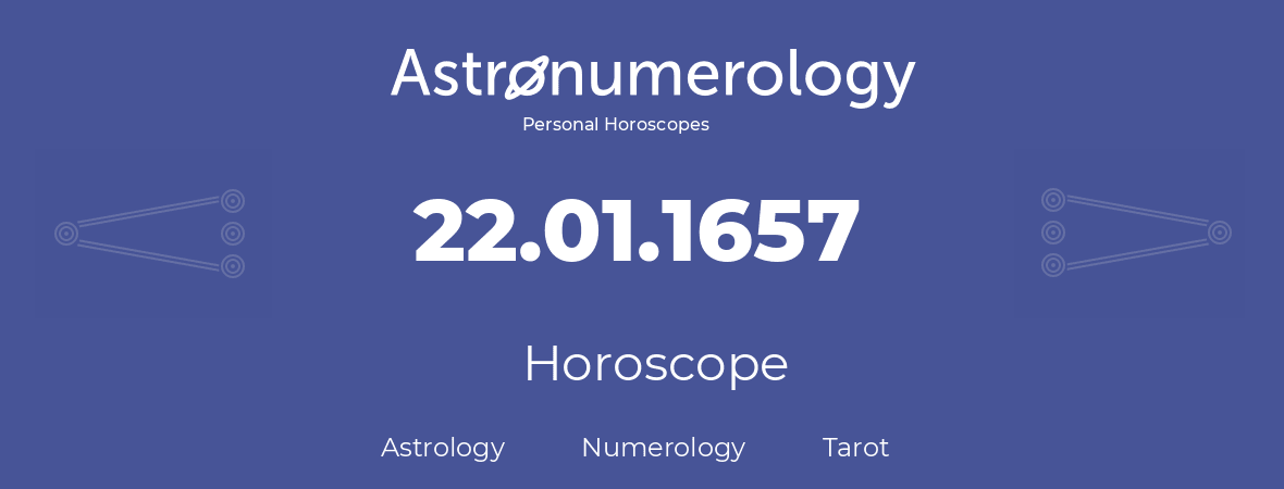 Horoscope for birthday (born day): 22.01.1657 (January 22, 1657)