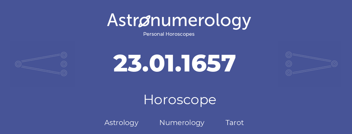 Horoscope for birthday (born day): 23.01.1657 (January 23, 1657)