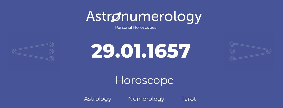 Horoscope for birthday (born day): 29.01.1657 (January 29, 1657)