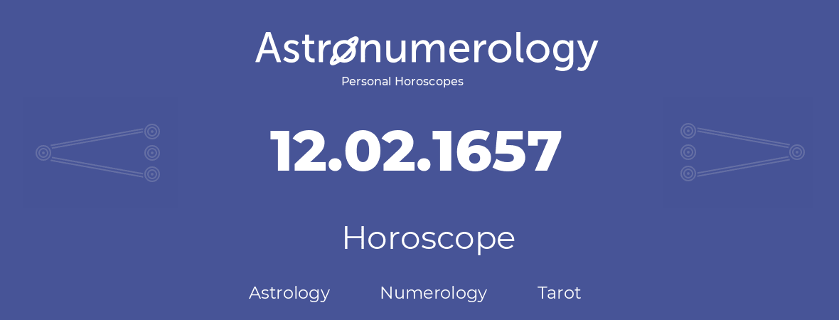 Horoscope for birthday (born day): 12.02.1657 (February 12, 1657)
