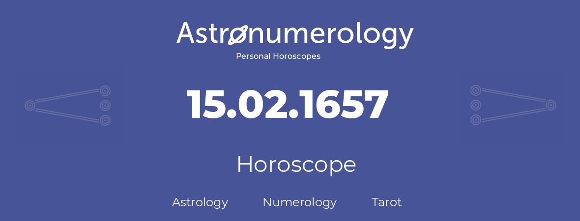 Horoscope for birthday (born day): 15.02.1657 (February 15, 1657)