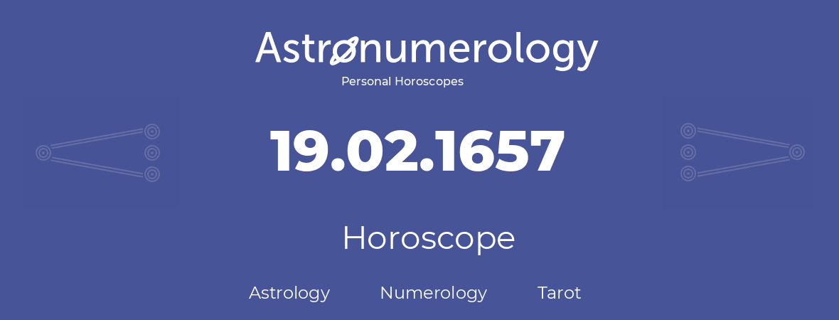 Horoscope for birthday (born day): 19.02.1657 (February 19, 1657)