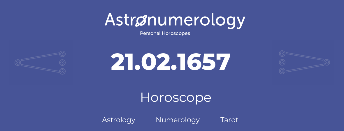 Horoscope for birthday (born day): 21.02.1657 (February 21, 1657)