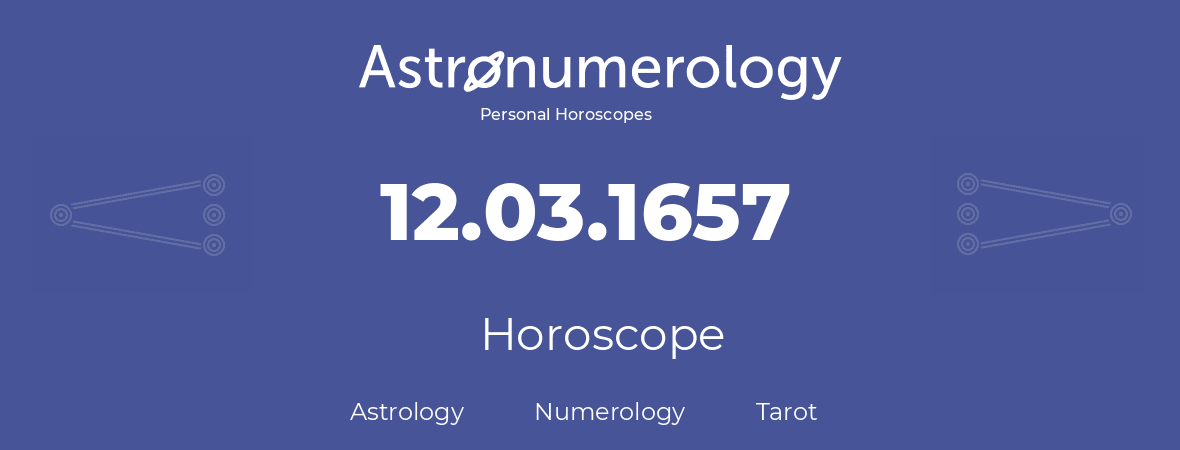 Horoscope for birthday (born day): 12.03.1657 (March 12, 1657)