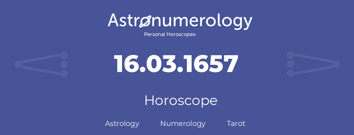 Horoscope for birthday (born day): 16.03.1657 (March 16, 1657)