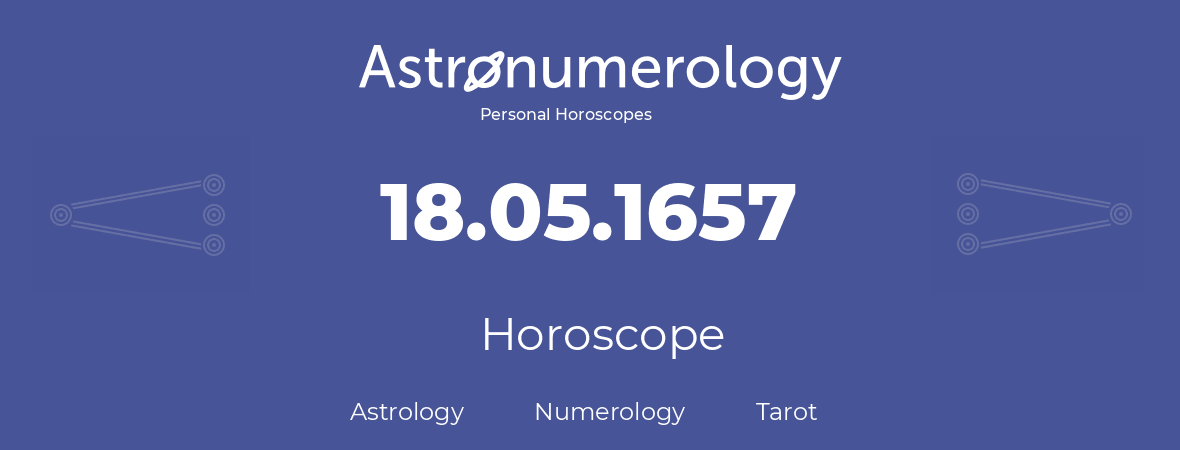 Horoscope for birthday (born day): 18.05.1657 (May 18, 1657)