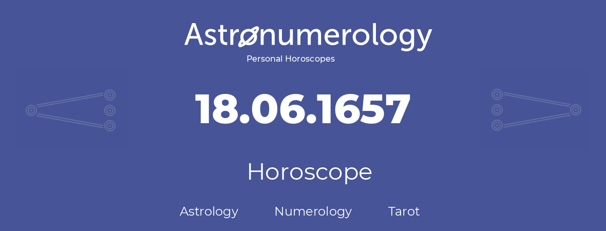 Horoscope for birthday (born day): 18.06.1657 (June 18, 1657)