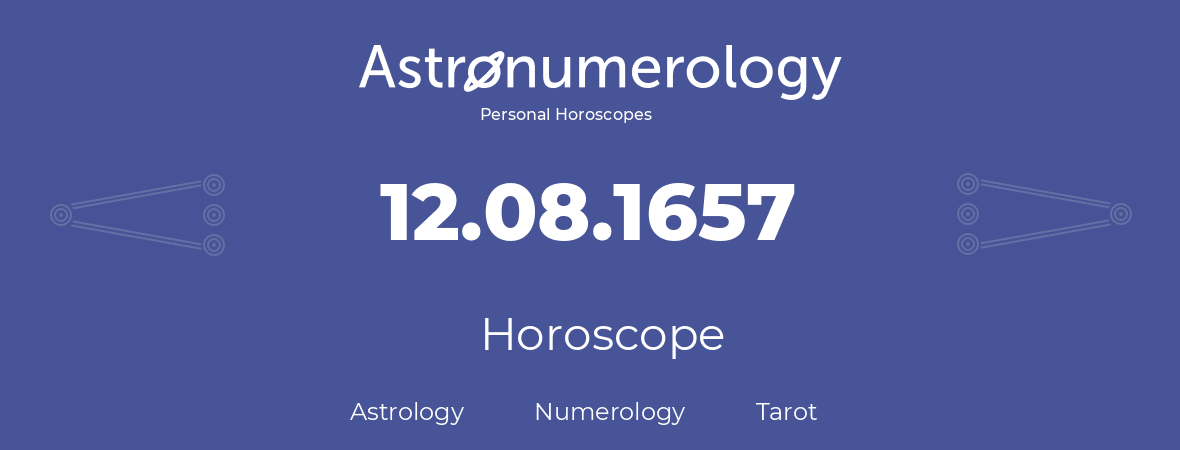 Horoscope for birthday (born day): 12.08.1657 (August 12, 1657)