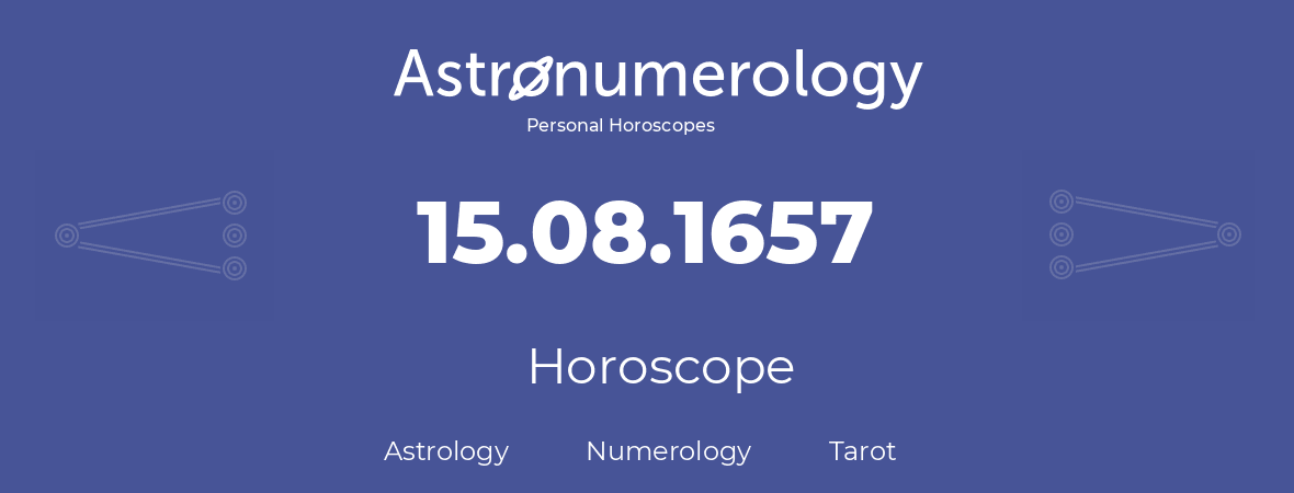 Horoscope for birthday (born day): 15.08.1657 (August 15, 1657)