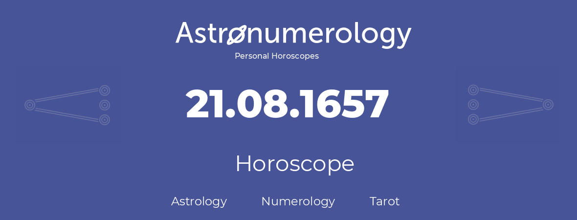 Horoscope for birthday (born day): 21.08.1657 (August 21, 1657)