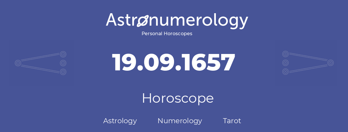Horoscope for birthday (born day): 19.09.1657 (September 19, 1657)