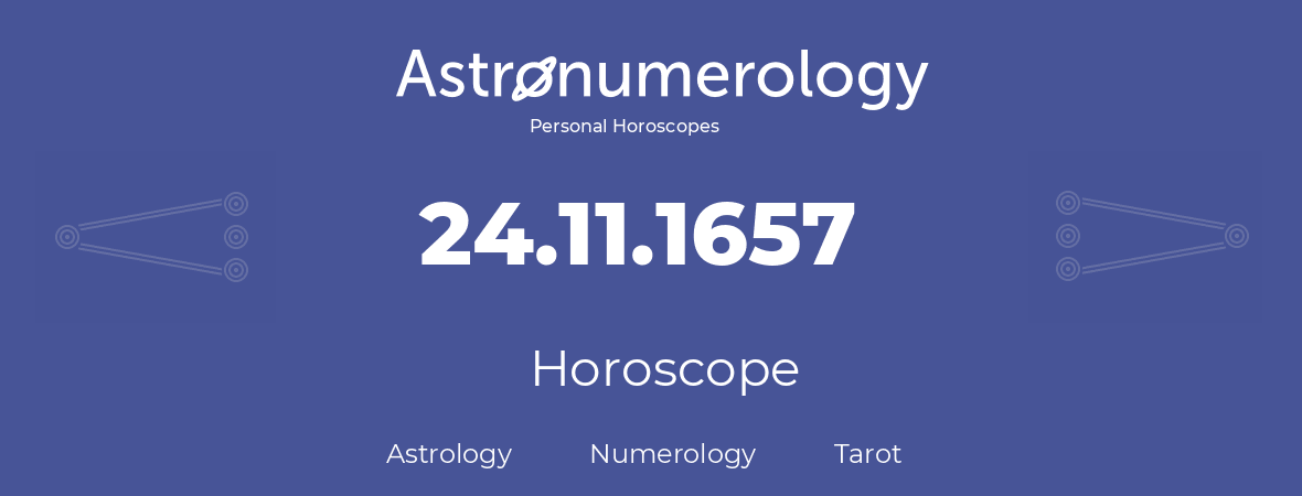 Horoscope for birthday (born day): 24.11.1657 (November 24, 1657)