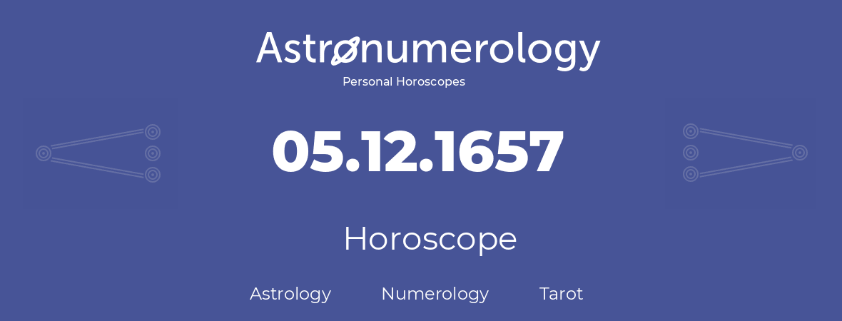 Horoscope for birthday (born day): 05.12.1657 (December 05, 1657)