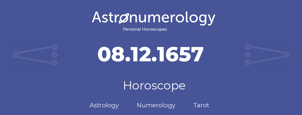 Horoscope for birthday (born day): 08.12.1657 (December 08, 1657)